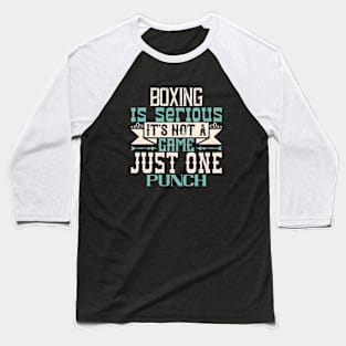 Boxing is serious. It's not a game. Just one punch Baseball T-Shirt